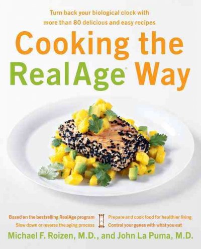 Cooking the RealAge way [electronic resource] : turn back your biological clock with more than 80 delicious and easy recipes / Michael F. Roizen and John La Puma.