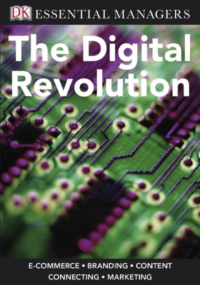 DK Essential Managers [electronic resource] : the Digital Revolution.