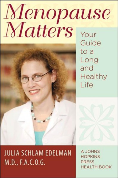 Menopause matters [electronic resource] : your guide to a long and healthy life / Julia Schlam Edelman.